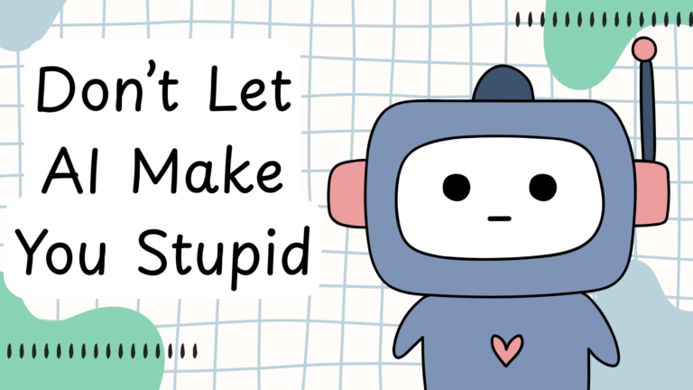 Don’t Let AI Make You Stupid